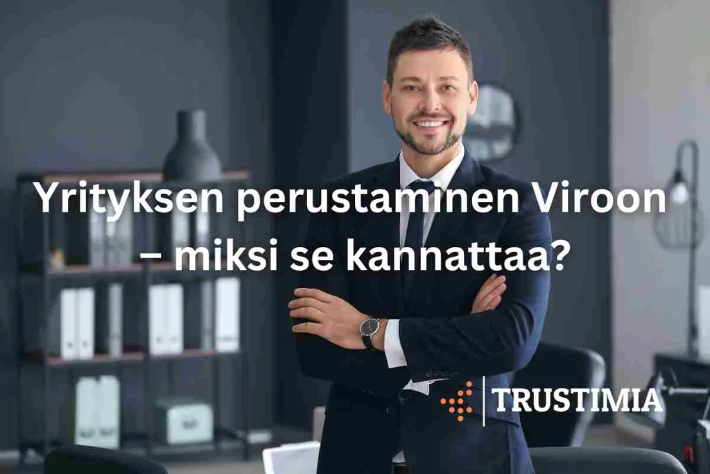 Yrityksen perustaminen Viroon – miksi se kannattaa. Trustimia Taloushallinto ja lakitoimisto