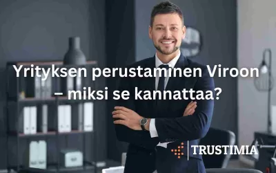 Yrityksen perustaminen Viroon – miksi se kannattaa. Trustimia Taloushallinto ja lakitoimisto